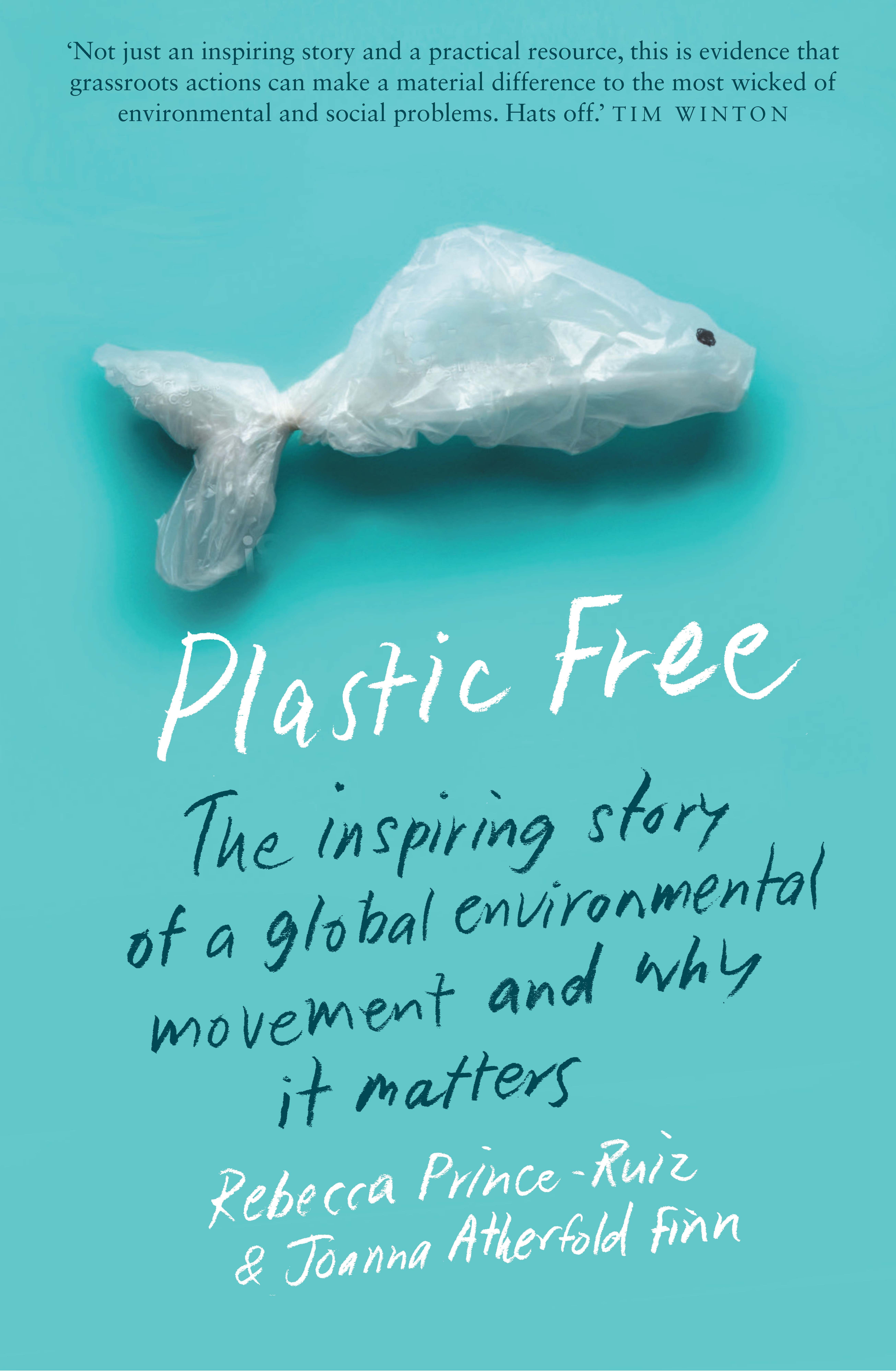 Plastic Free: The Inspiring Story of a Global Environmental Movement and Why It Matters by Rebecca Prince-Ruiz and Joanna Atherfold Finn