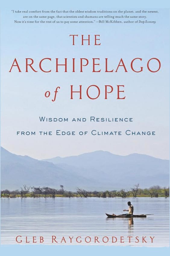 Book cover for 'The Archipelago of Hope: Wisdom and Resilience from the Edge of Climate Change' by Gleb Raygorodetsky